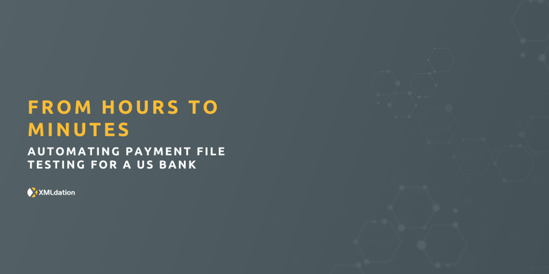 From hours to minutes: Automating Payment File Testing for a US bank
