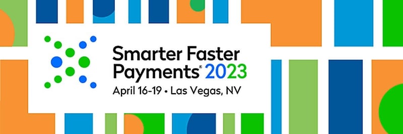 Nacha Smarter Faster Payments 2023 - April 16-19