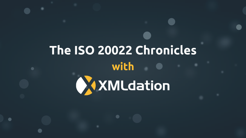 The ISO 20022 Chronicles with XMLdation